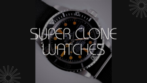 1:1 Super Clone Watches: A Perfect Gift